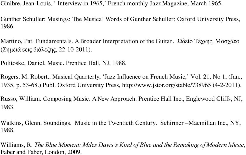 . Musical Quarterly, Jazz Influence on French Music, Vol. 21, No 1, (Jan., 1935, p. 53-68.) Publ. Oxford University Press, http://www.jstor.org/stable/738965 (4-2-2011).. Russo, William.