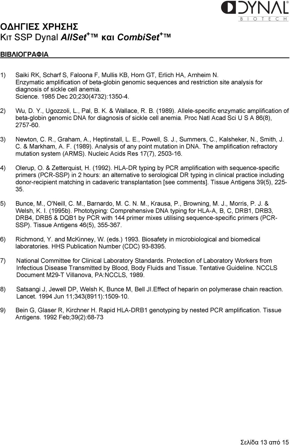 K. & Wallace, R. B. (1989). Allele-specific enzymatic amplification of beta-globin genomic DNA for diagnosis of sickle cell anemia. Proc Natl Acad Sci U S A 86(8), 2757-60. 3) Newton, C. R., Graham, A.