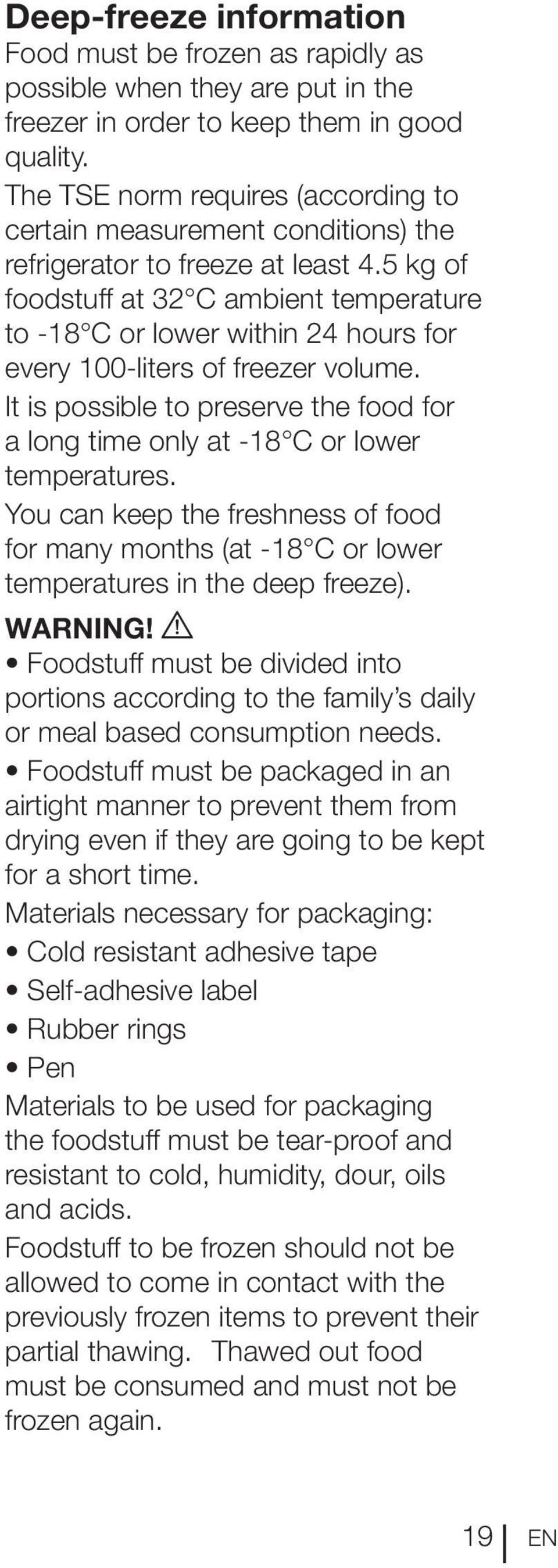 5 kg of foodstuff at 32 C ambient temperature to -18 C or lower within 24 hours for every 100-liters of freezer volume.