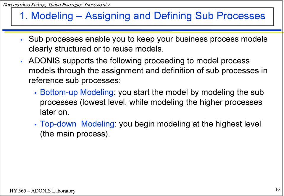 ADONIS supports the following proceeding to model process models through the assignment and definition of sub processes in