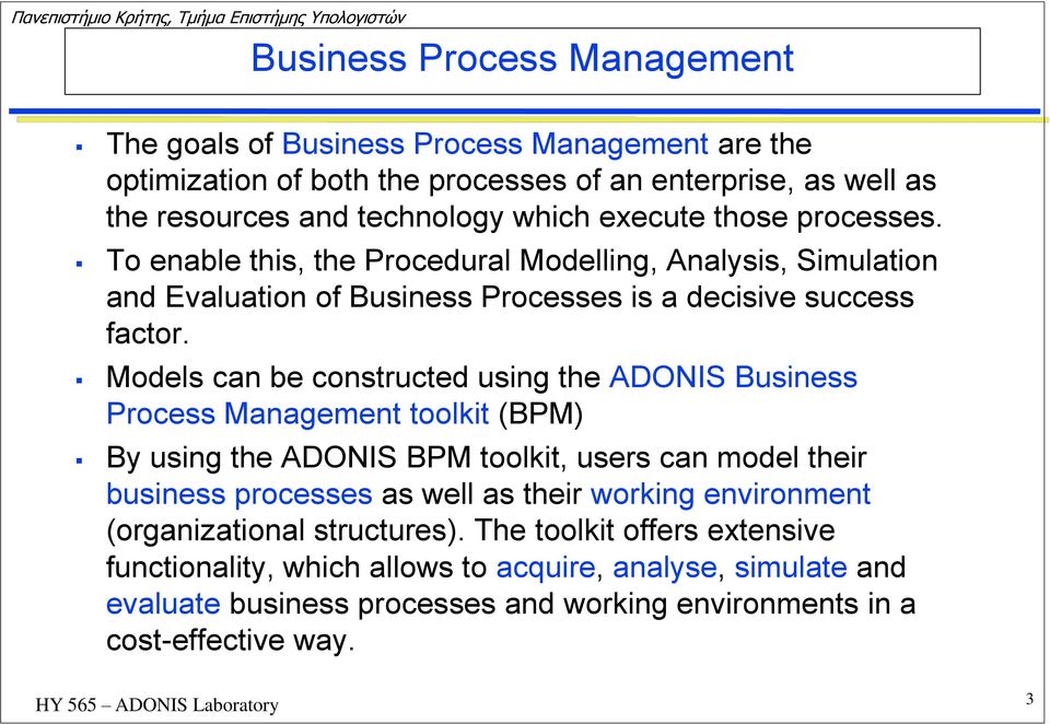 Models can be constructed using the ADONIS Business Process Management toolkit (BPM) By using the ADONIS BPM toolkit, users can model their business processes as well as their