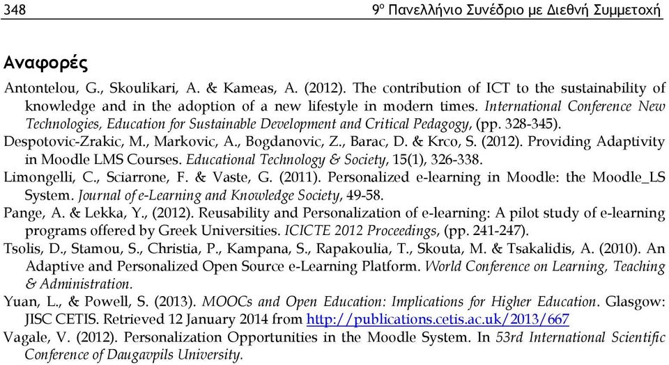 International Conference New Technologies, Education for Sustainable Development and Critical Pedagogy, (pp. 328-345). Despotovic-Zrakic, M., Markovic, A., Bogdanovic, Z., Barac, D. & Krco, S. (2012).