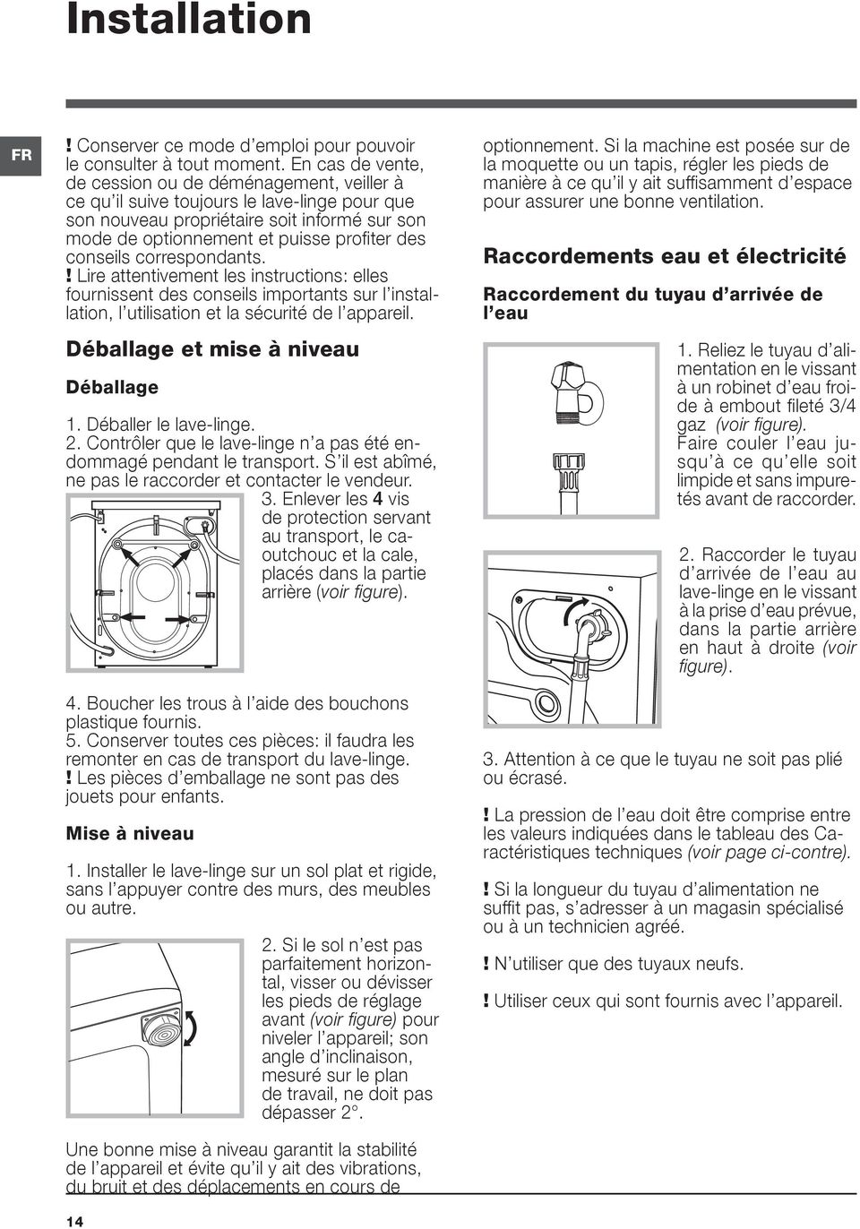 conseils correspondants.! Lire attentivement les instructions: elles fournissent des conseils importants sur l installation, l utilisation et la sécurité de l appareil.