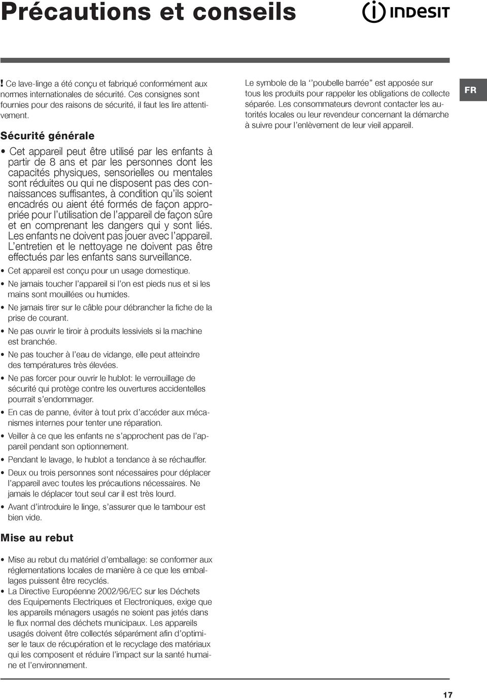 Sécurité générale Cet appareil peut être utilisé par les enfants à partir de 8 ans et par les personnes dont les capacités physiques, sensorielles ou mentales sont réduites ou qui ne disposent pas