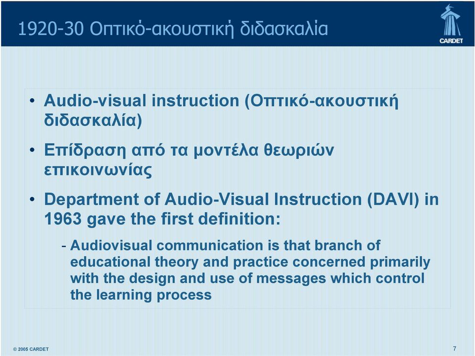 1963 gave the first definition: - Audiovisual communication is that branch of educational theory