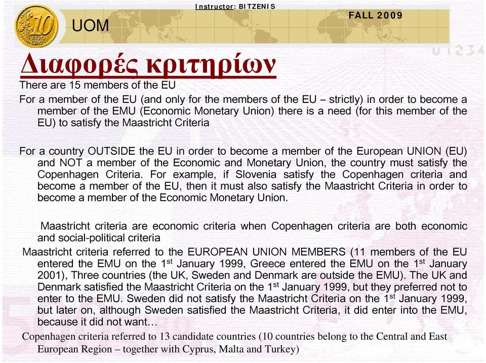 the country must satisfy the Copenhagen Criteria.