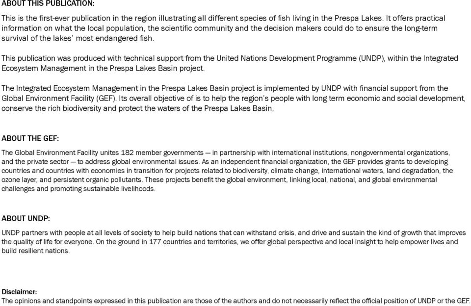 This publication was produced with technical support from the United Nations Development Programme (UNDP), within the Integrated Ecosystem Management in the Prespa Lakes Basin project.