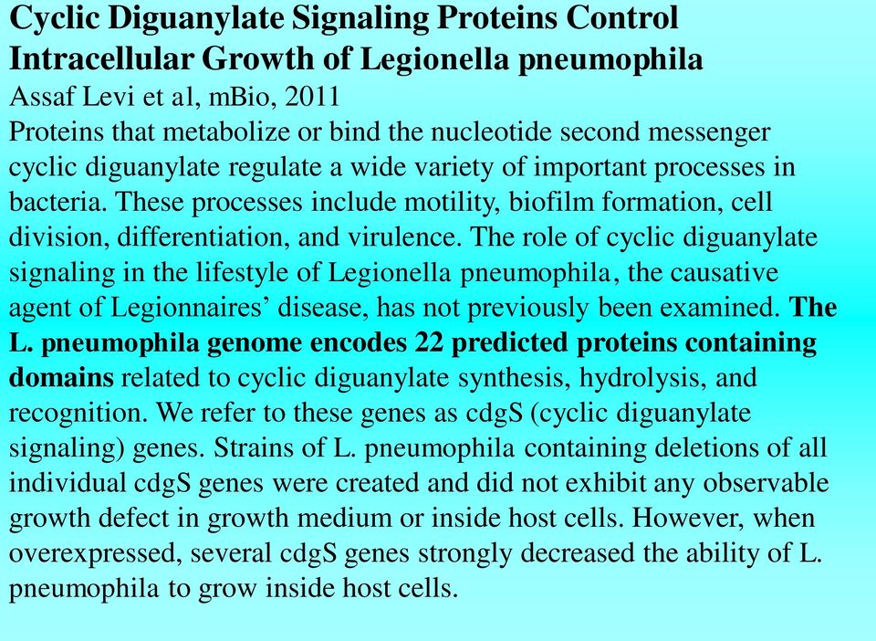 The role of cyclic diguanylate signaling in the lifestyle of Legionella pneumophila, the causative agent of Legionnaires disease, has not previously been examined. The L.