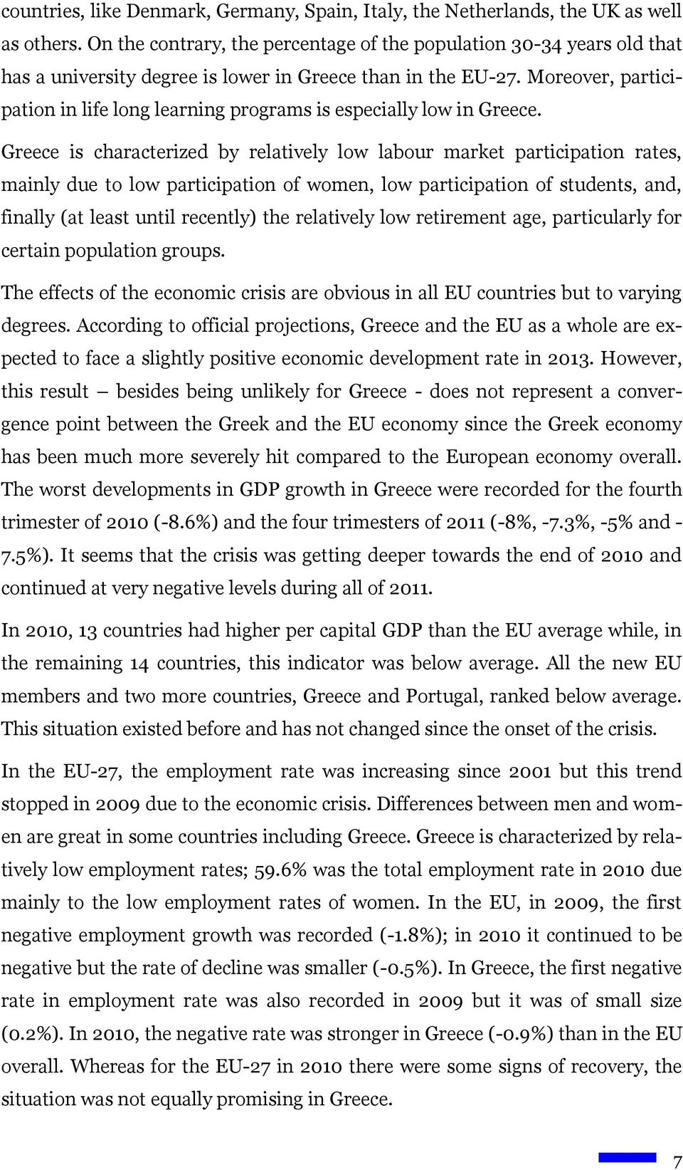 Moreover, participation in life long learning programs is especially low in Greece.