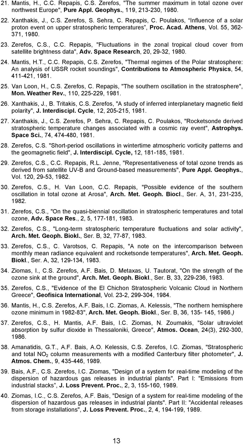 Space Research, 20, 29-32, 1980. 24. Mantis, H.T., C.C. Repapis, C.S. Zerefos, "Thermal regimes of the Polar stratosphere: An analysis of USSR rocket soundings", Contributions to Atmospheric Physics, 54, 411-421, 1981.