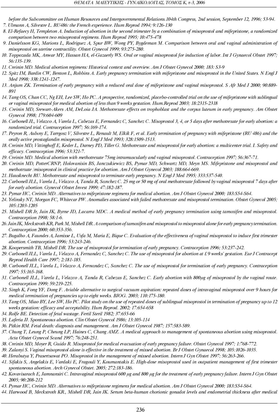 Induction of abortion in the second trimester by a cοmbination of misoprostol and mifepristone, a randomized comparison between two misoprostol regimens. Hum Reprod 1995; 10:475-478 9.