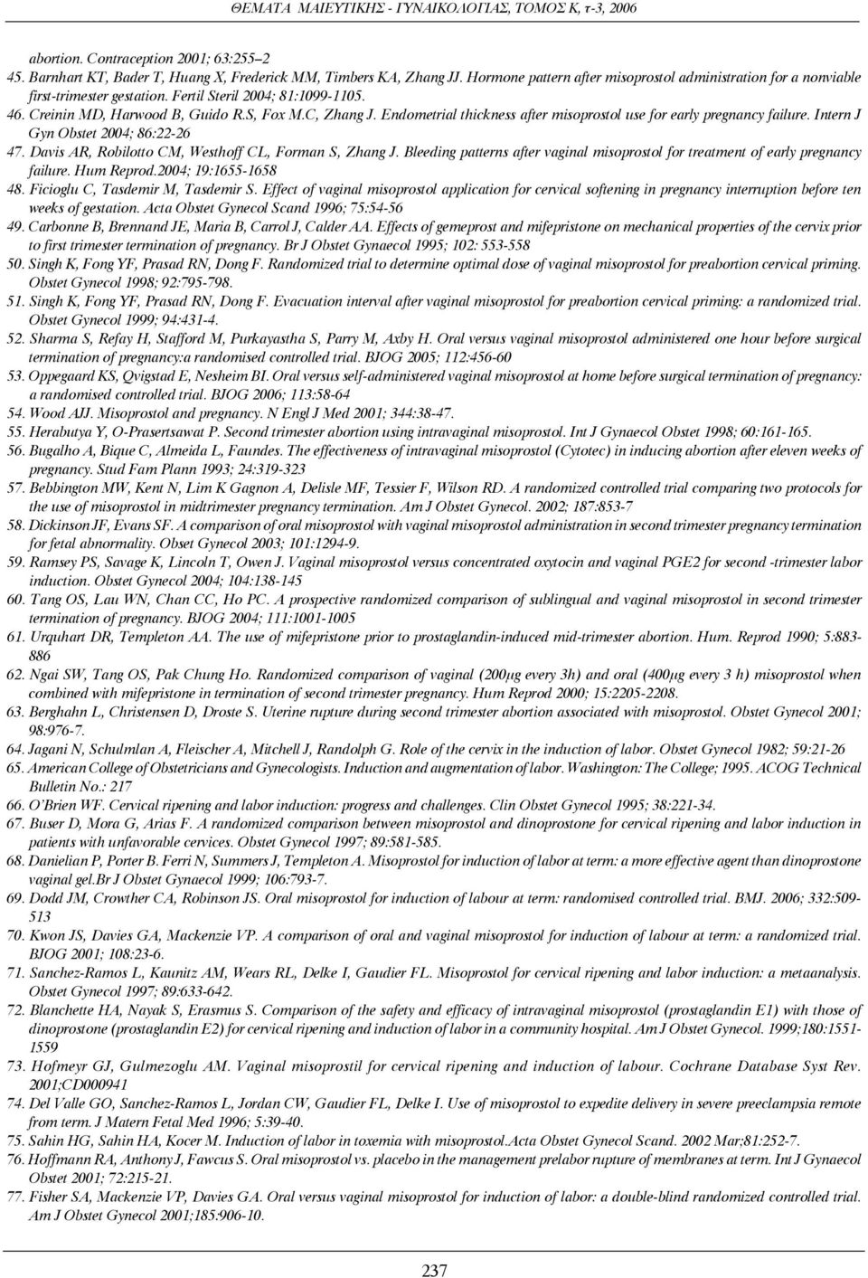 Endometrial thickness after misoprostol use for early pregnancy failure. Intern J Gyn Obstet 2004; 86:22-26 47. Davis AR, Robilotto CM, Westhoff CL, Forman S, Zhang J.