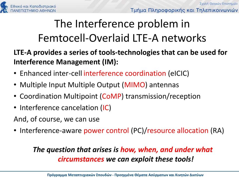 Coordination Multipoint (CoMP) transmission/reception Interference cancelation (IC) And, of course, we can use Interference-aware