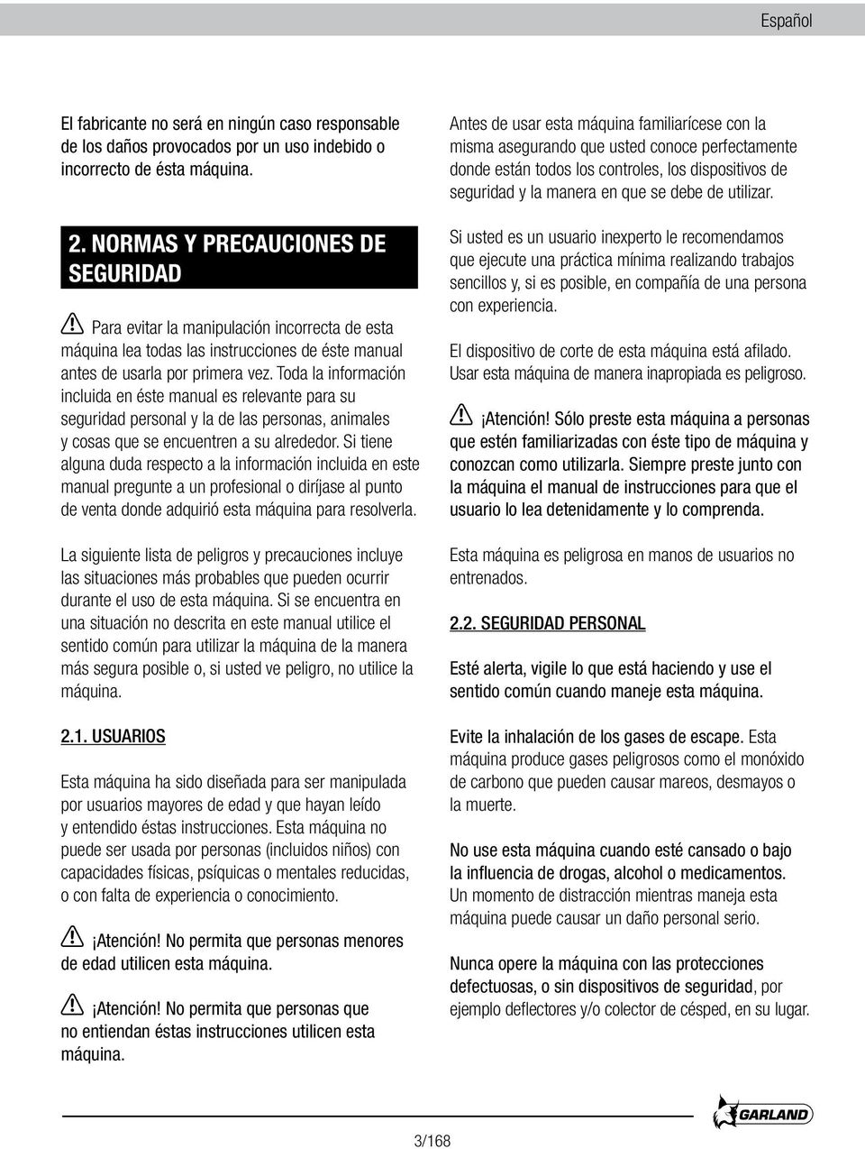 Toda la información incluida en éste manual es relevante para su seguridad personal y la de las personas, animales y cosas que se encuentren a su alrededor.