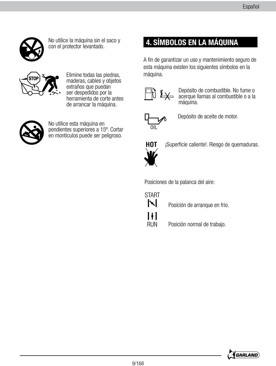 SÍMBOLOS EN LA MÁQUINA A fin de garantizar un uso y mantenimiento seguro de esta máquina existen los siguientes símbolos en la máquina. Depósito de combustible.