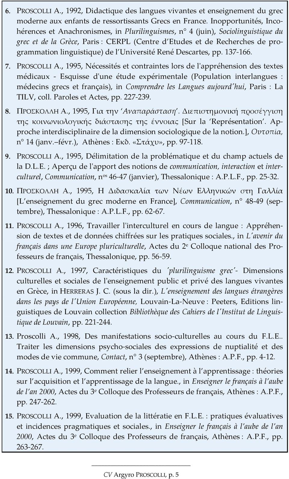 de l Université René Descartes, pp. 137-166. 7. PROSCOLLI A.