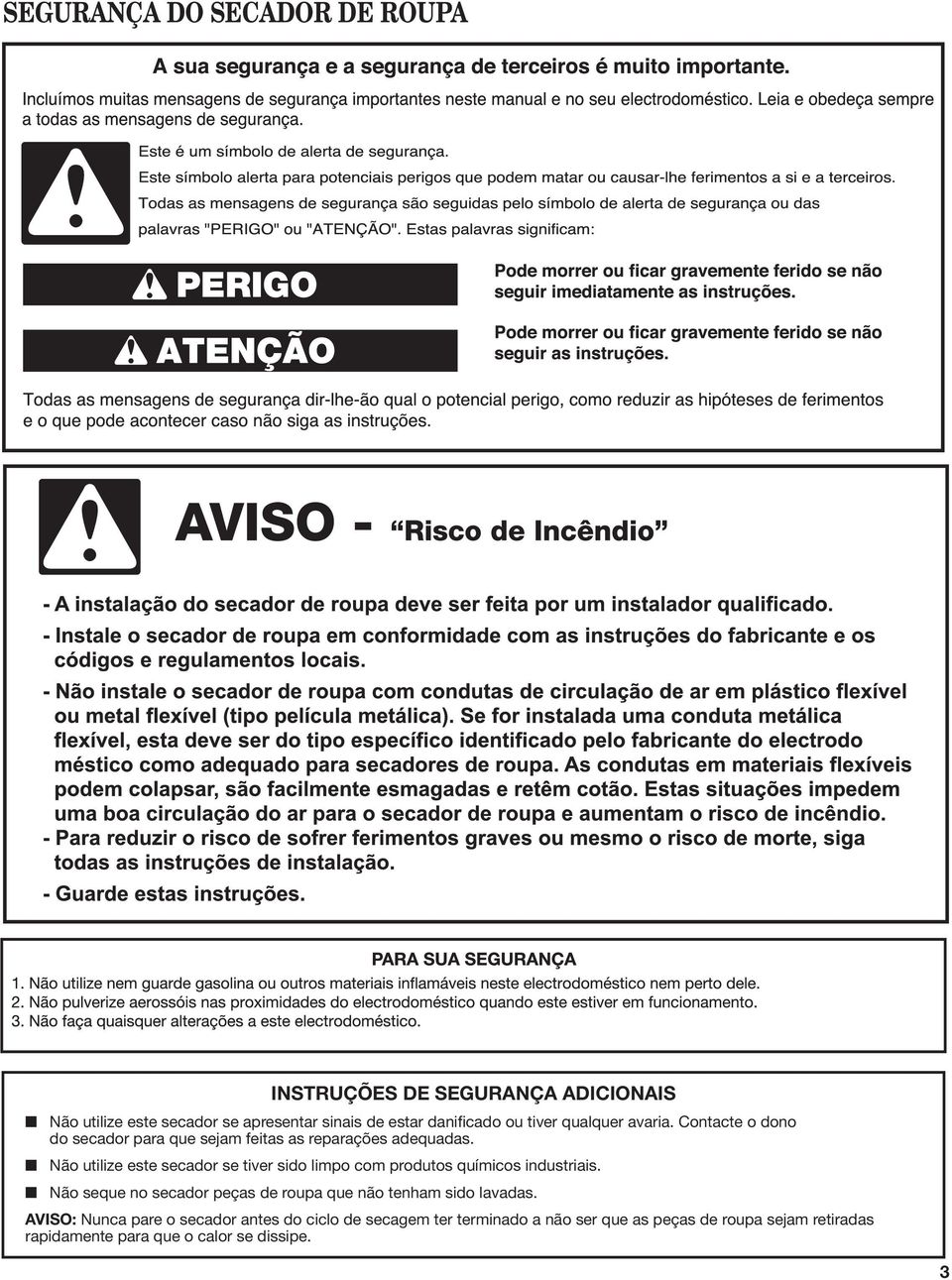 Não utilize este secador se tiver sido limpo com produtos químicos idustriais.