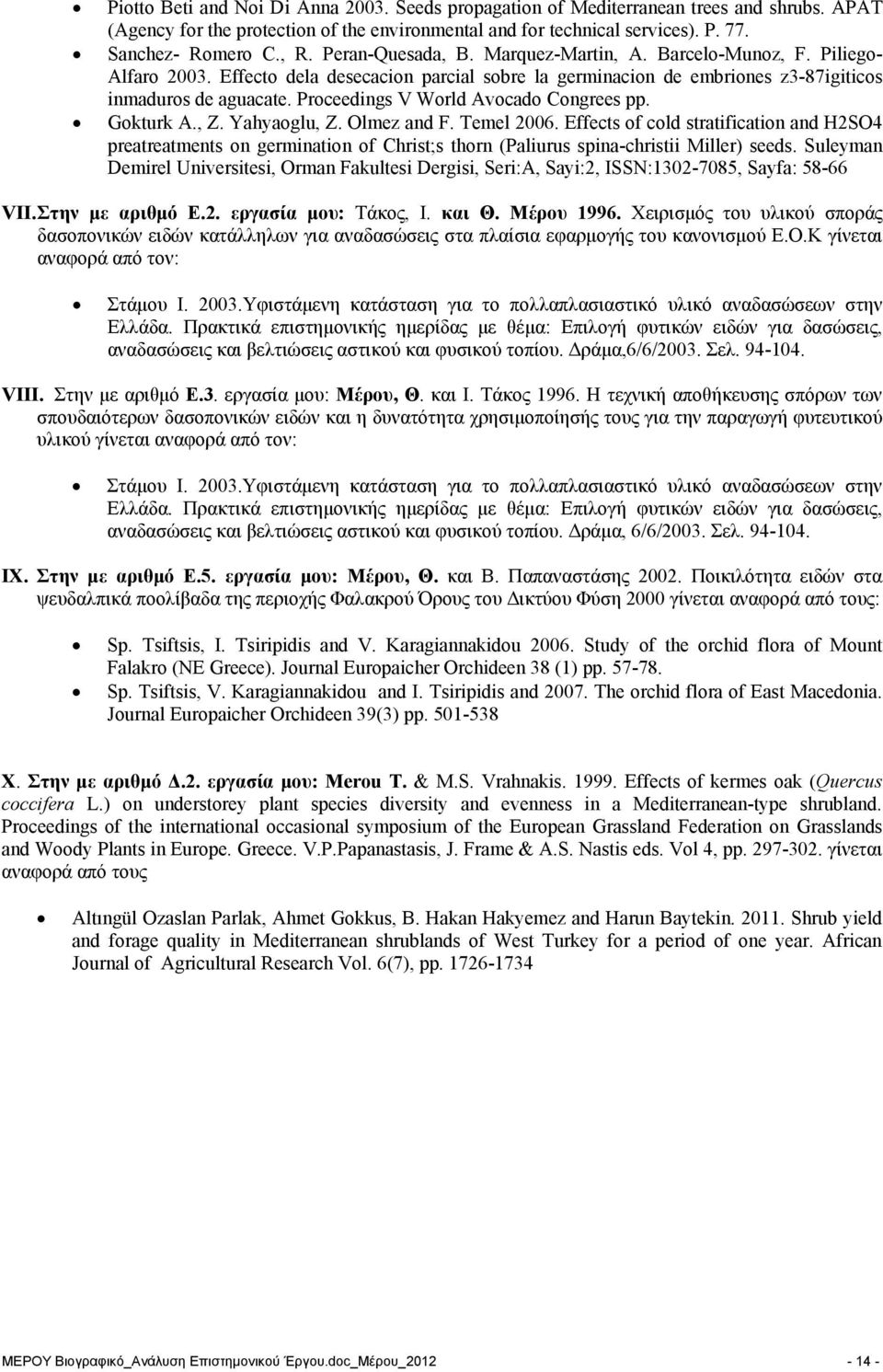 Proceedings V World Avocado Congrees pp. Gokturk A., Z. Yahyaoglu, Z. Olmez and F. Temel 2006.