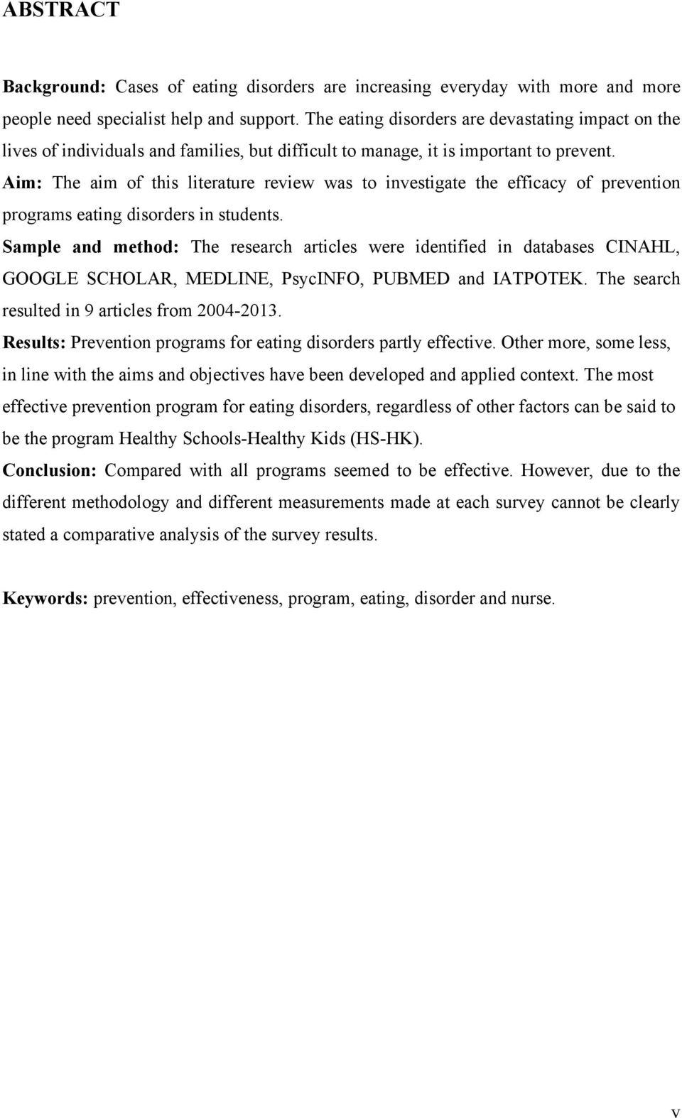 Aim: The aim of this literature review was to investigate the efficacy of prevention programs eating disorders in students.