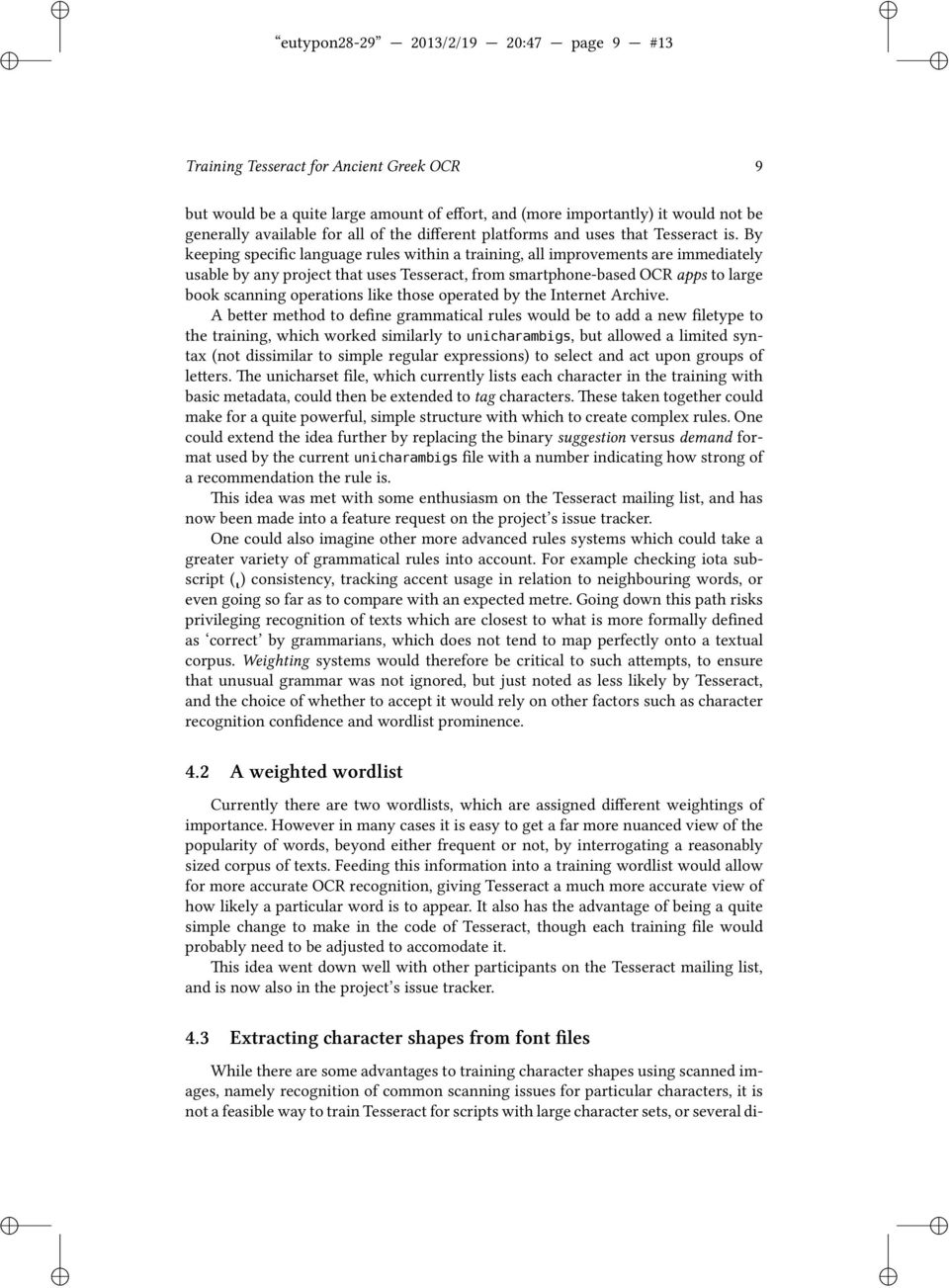 By keepng specfc language rules wthn a tranng, all mprovements are mmedately usable by any project that uses Tesseract, from smartphone-based OCR apps to large book scannng operatons lke those
