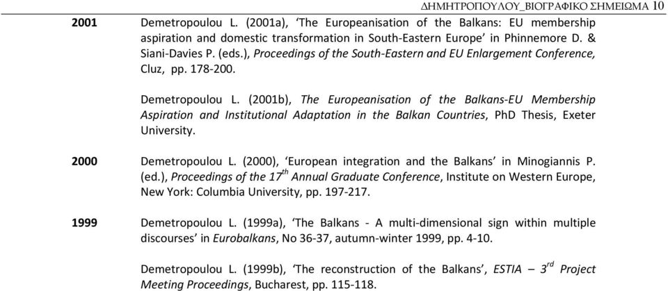 (2001b), The Europeanisation of the Balkans EU Membership Aspiration and Institutional Adaptation in the Balkan Countries, PhD Thesis, Exeter University. 2000 Demetropoulou L.