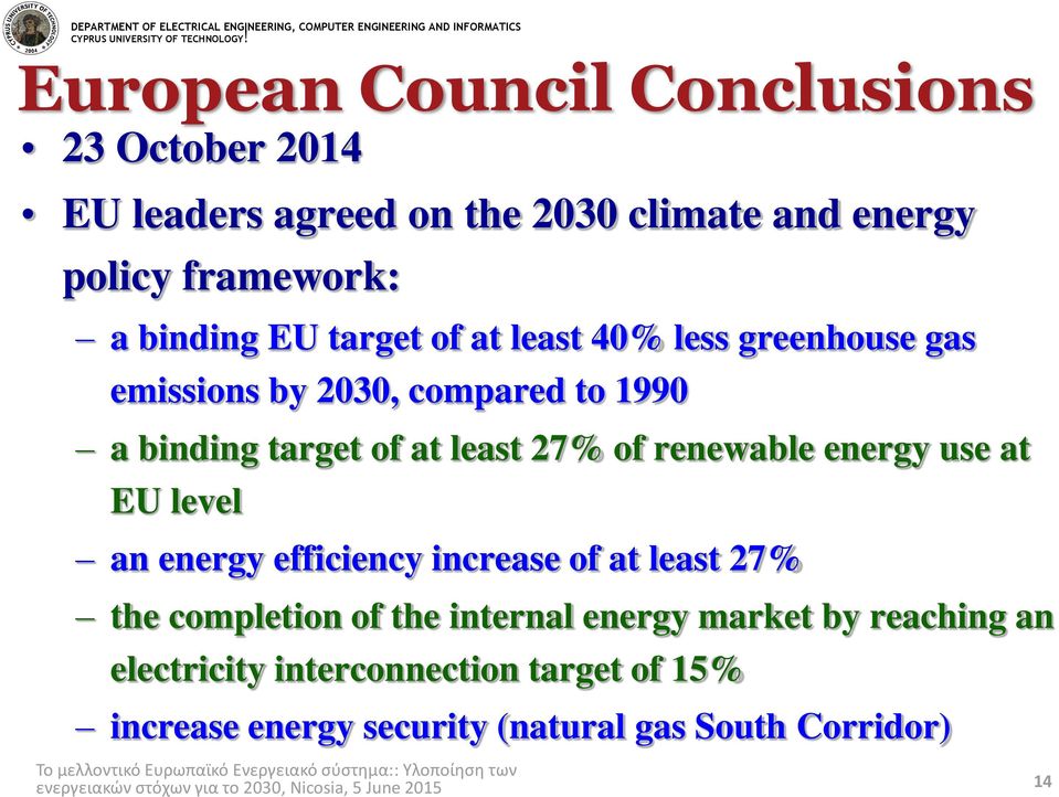 40% less greenhouse gas emissions by 2030, compared to 1990 a binding target of at least 27% of renewable energy use at EU level an energy