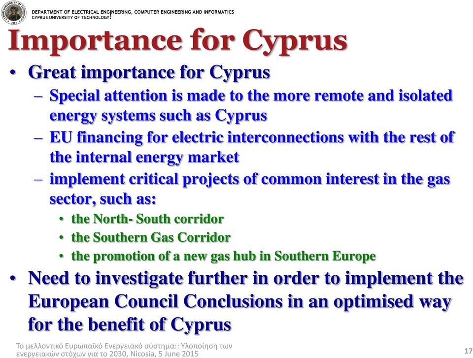 electric interconnections with the rest of the internal energy market implement critical projects of common interest in the gas sector, such as: the North-