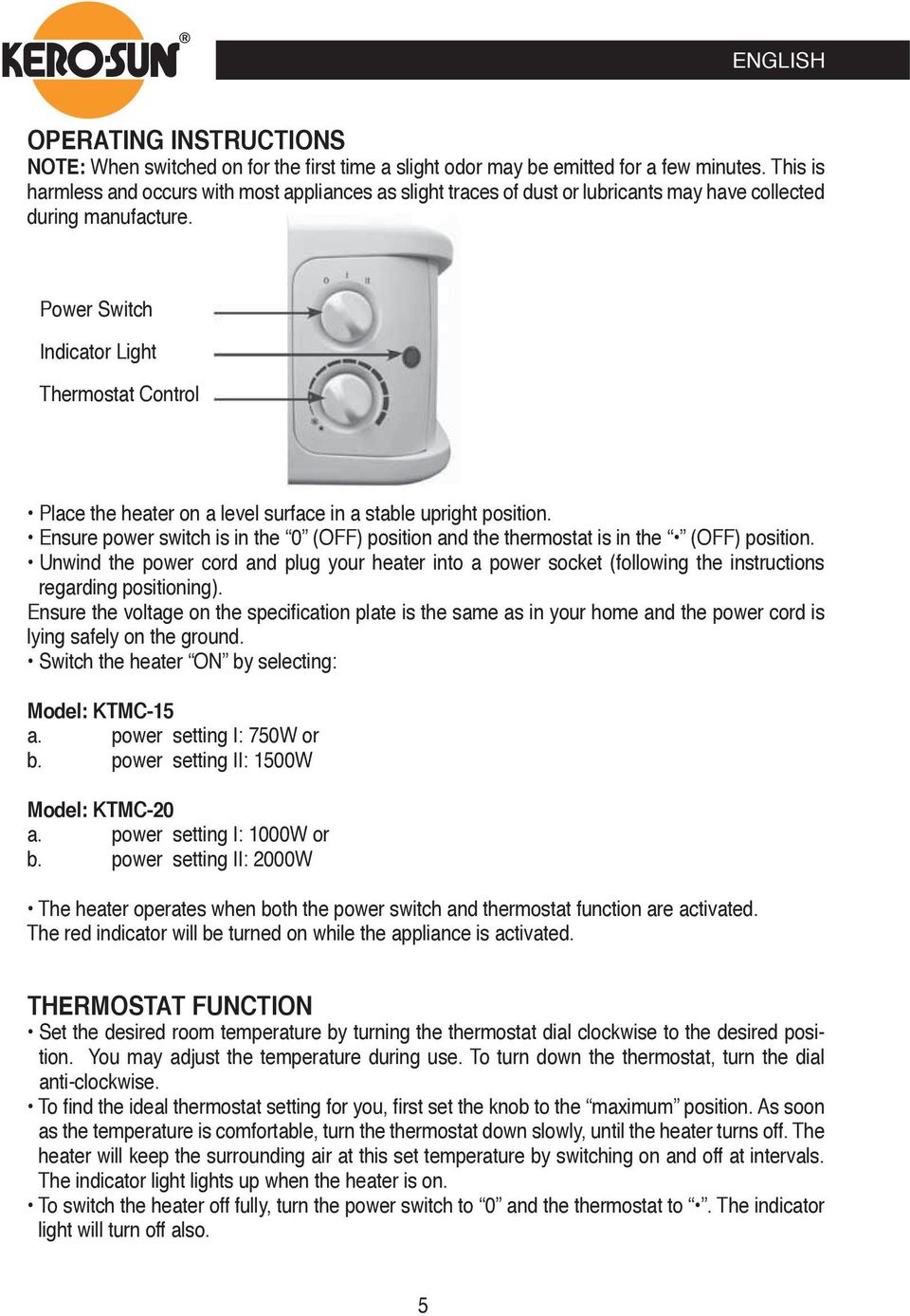 Power Switch Indicator Light Thermostat Control Place the heater on a level surface in a stable upright position.