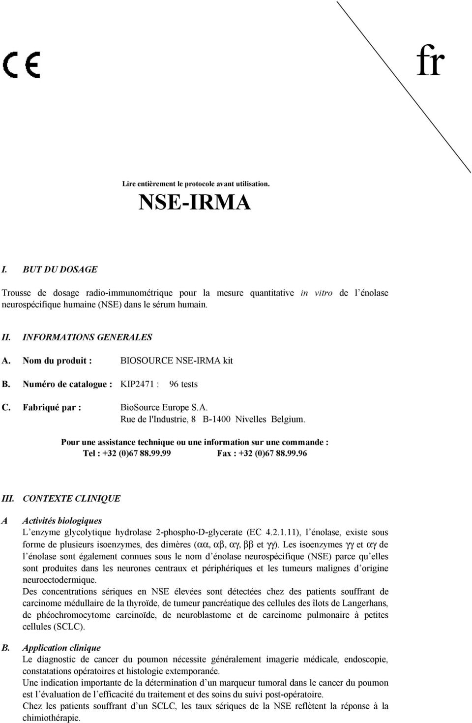 Nom du produit : BIOSOURCE NSEIRMA kit B. Numéro de catalogue : KIP2471 : 96 tests C. Fabriqué par : BioSource Europe S.A. Rue de l'industrie, 8 B1400 Nivelles Belgium.