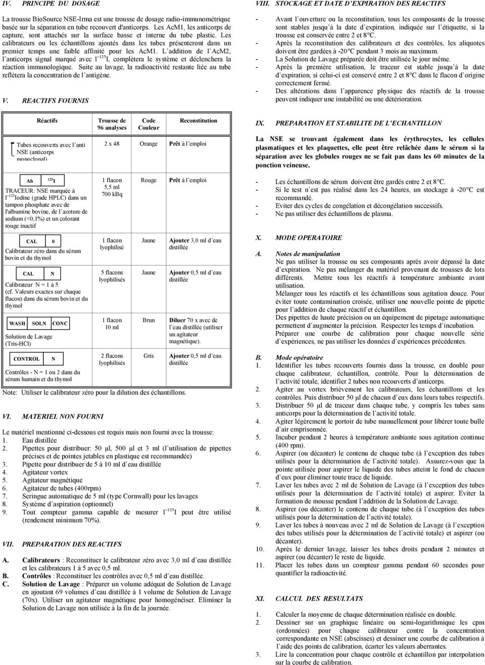 Les AcM1, les anticorps de capture, sont attachés sur la surface basse et interne du tube plastic.