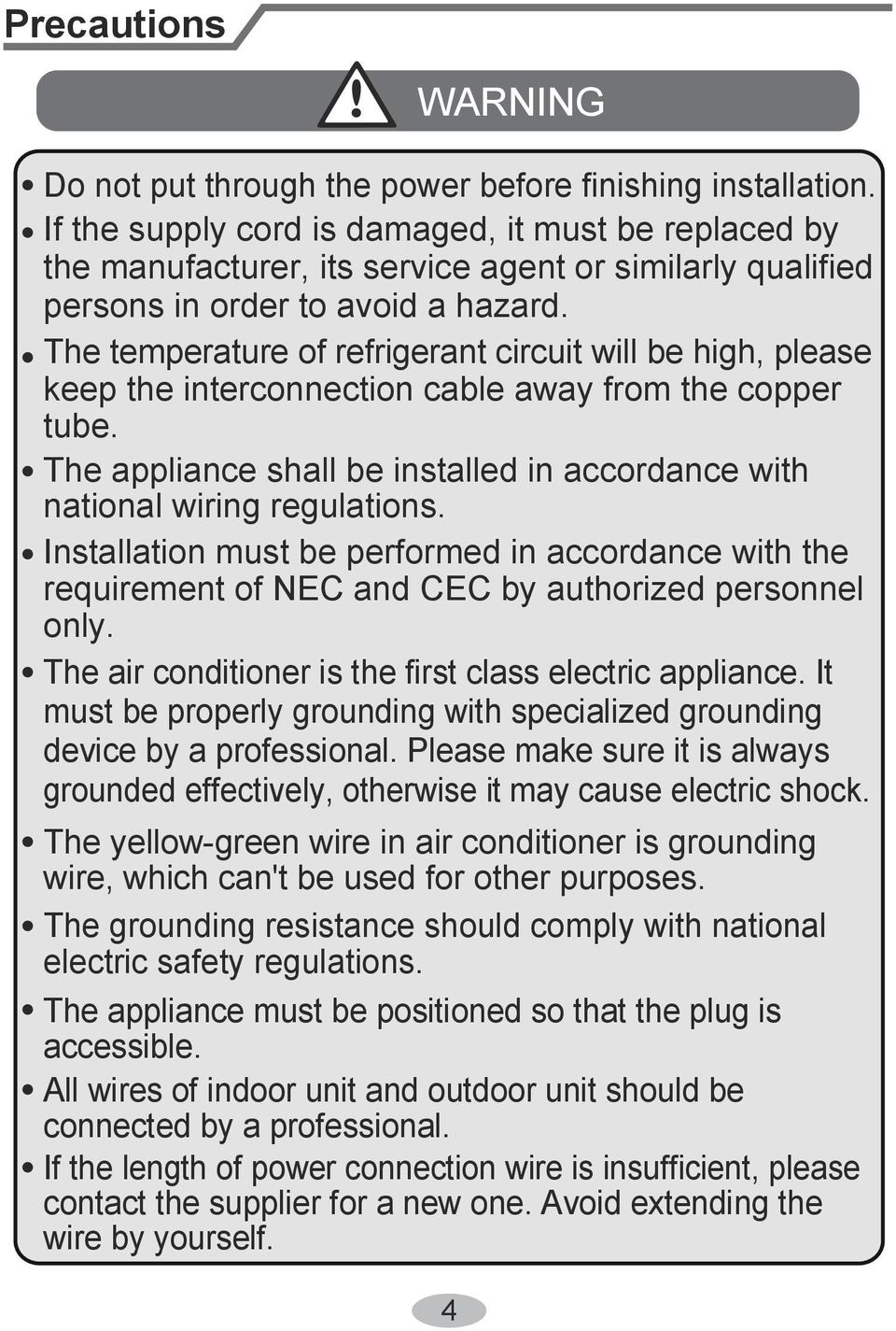The temperature of refrigerant circuit will be high, please keep the interconnection cable away from the copper tube. The appliance shall be installed in accordance with national wiring regulations.