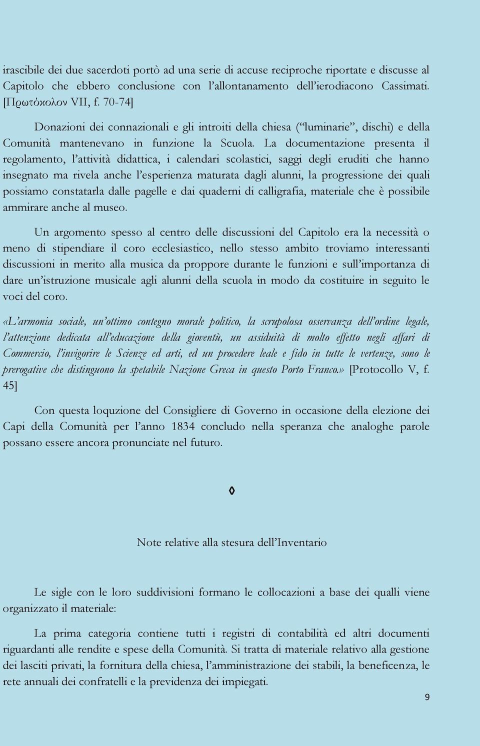 La documentazione presenta il regolamento, l attività didattica, i calendari scolastici, saggi degli eruditi che hanno insegnato ma rivela anche l esperienza maturata dagli alunni, la progressione