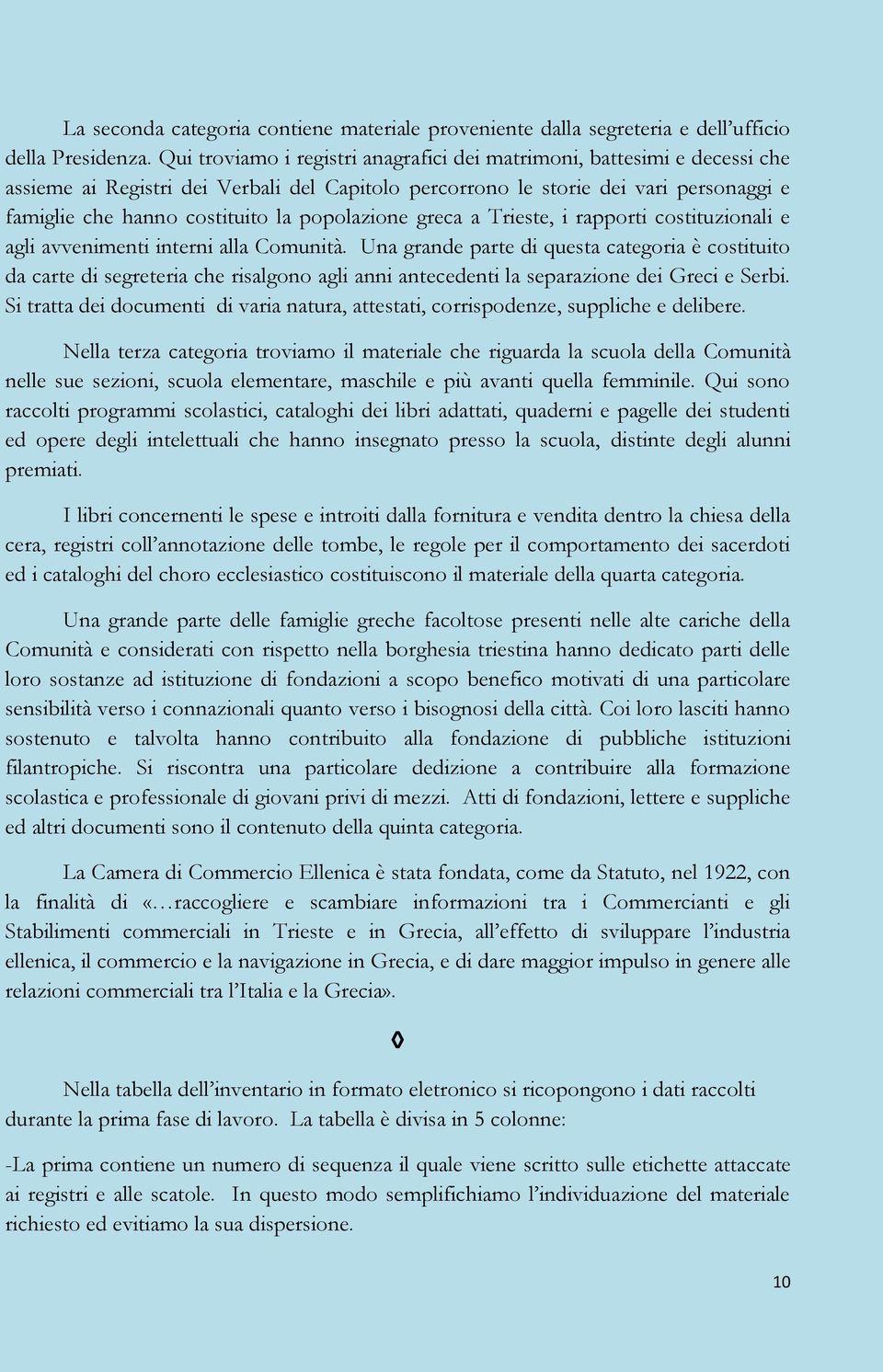 popolazione greca a Trieste, i rapporti costituzionali e agli avvenimenti interni alla Comunità.