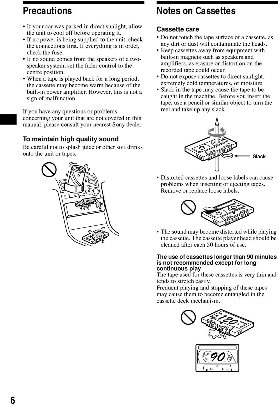 When a tape is played back for a long period, the cassette may become warm because of the built-in power amplifier. However, this is not a sign of malfunction.