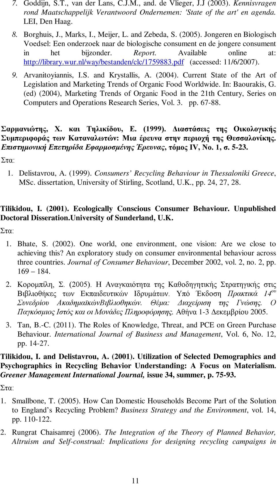 wur.nl/way/bestanden/clc/1759883.pdf (accessed: 11/6/2007). 9. Arvanitoyiannis, I.S. and Krystallis, A. (2004). Current State of the Art of Legislation and Marketing Trends of Organic Food Worldwide.