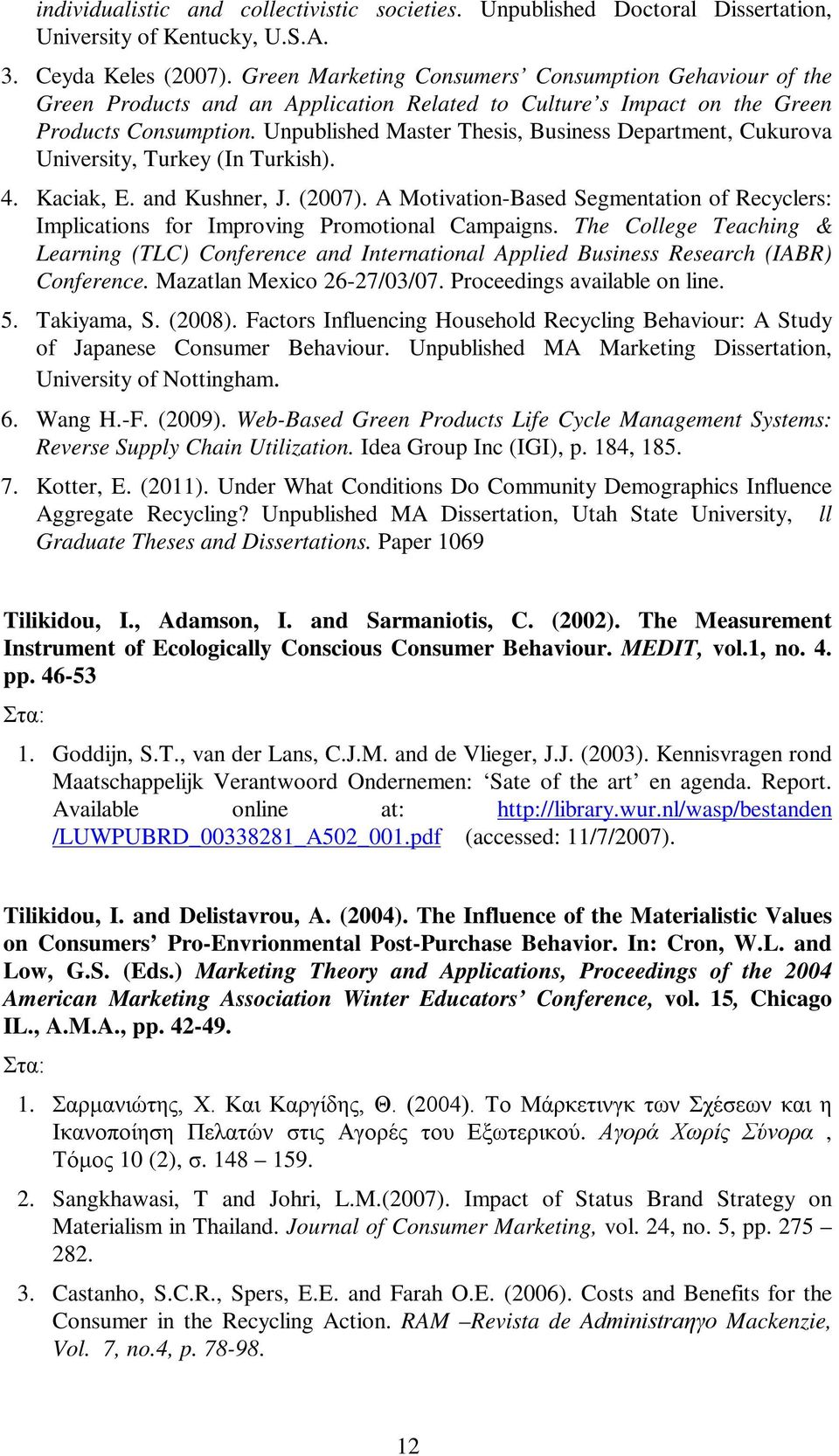 Unpublished Master Thesis, Business Department, Cukurova University, Turkey (In Turkish). 4. Kaciak, E. and Kushner, J. (2007).