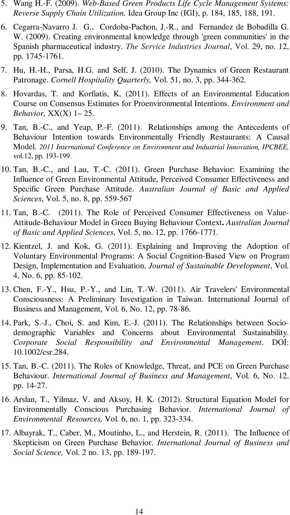 1745-1761. 7. Hu, H.-H., Parsa, H.G. and Self, J. (2010). The Dynamics of Green Restaurant Patronage. Cornell Hospitality Quarterly, Vol. 51, no. 3, pp. 344-362. 8. Hovardas, T. and Korfiatis, K.