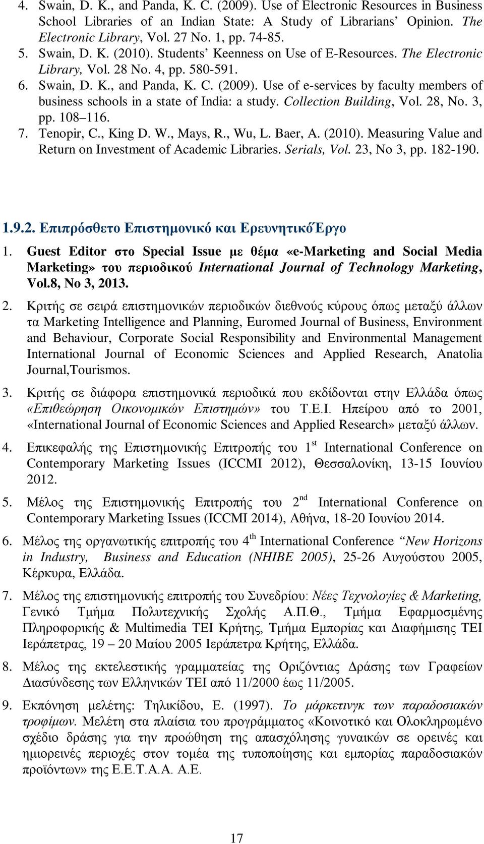 Use of e-services by faculty members of business schools in a state of India: a study. Collection Building, Vol. 28, No. 3, pp. 108 116. 7. Tenopir, C., King D. W., Mays, R., Wu, L. Baer, A. (2010).
