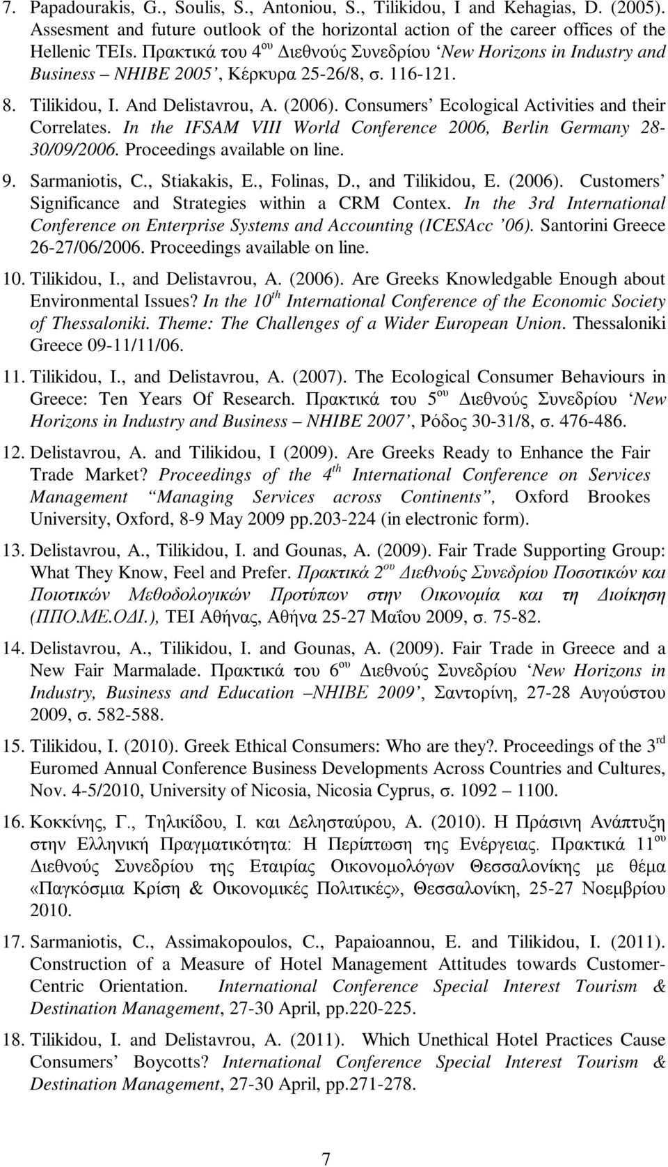 Consumers Ecological Activities and their Correlates. In the IFSAM VIII World Conference 2006, Berlin Germany 28-30/09/2006. Proceedings available on line. 9. Sarmaniotis, C., Stiakakis, E.