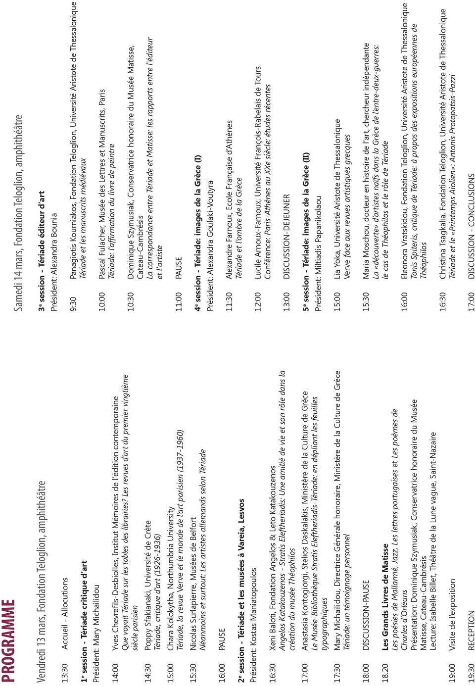 Les revues d art du premier vingtième siècle parisien 14:30 Poppy Sfakianaki, Université de Crète Tériade, critique d art (1926-1936) 15:00 Chara Kolokytha, Northumbria University Tériade, la revue