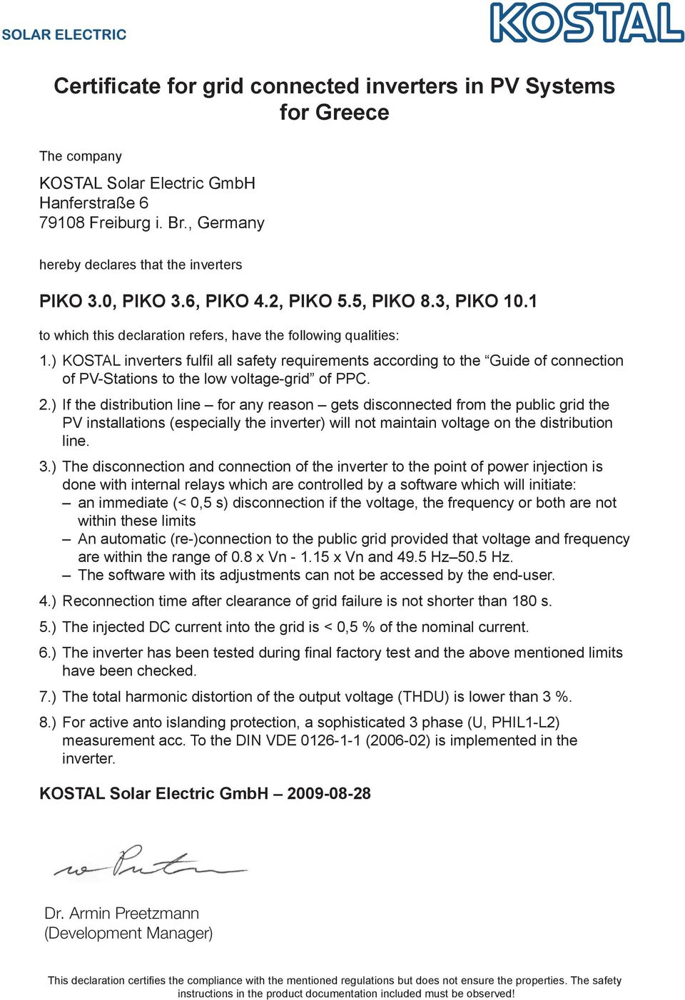 ) KOSTAL inverters fulfil all safety requirements according to the Guide of connection of PV-Stations to the low voltage-grid of PPC. 2.