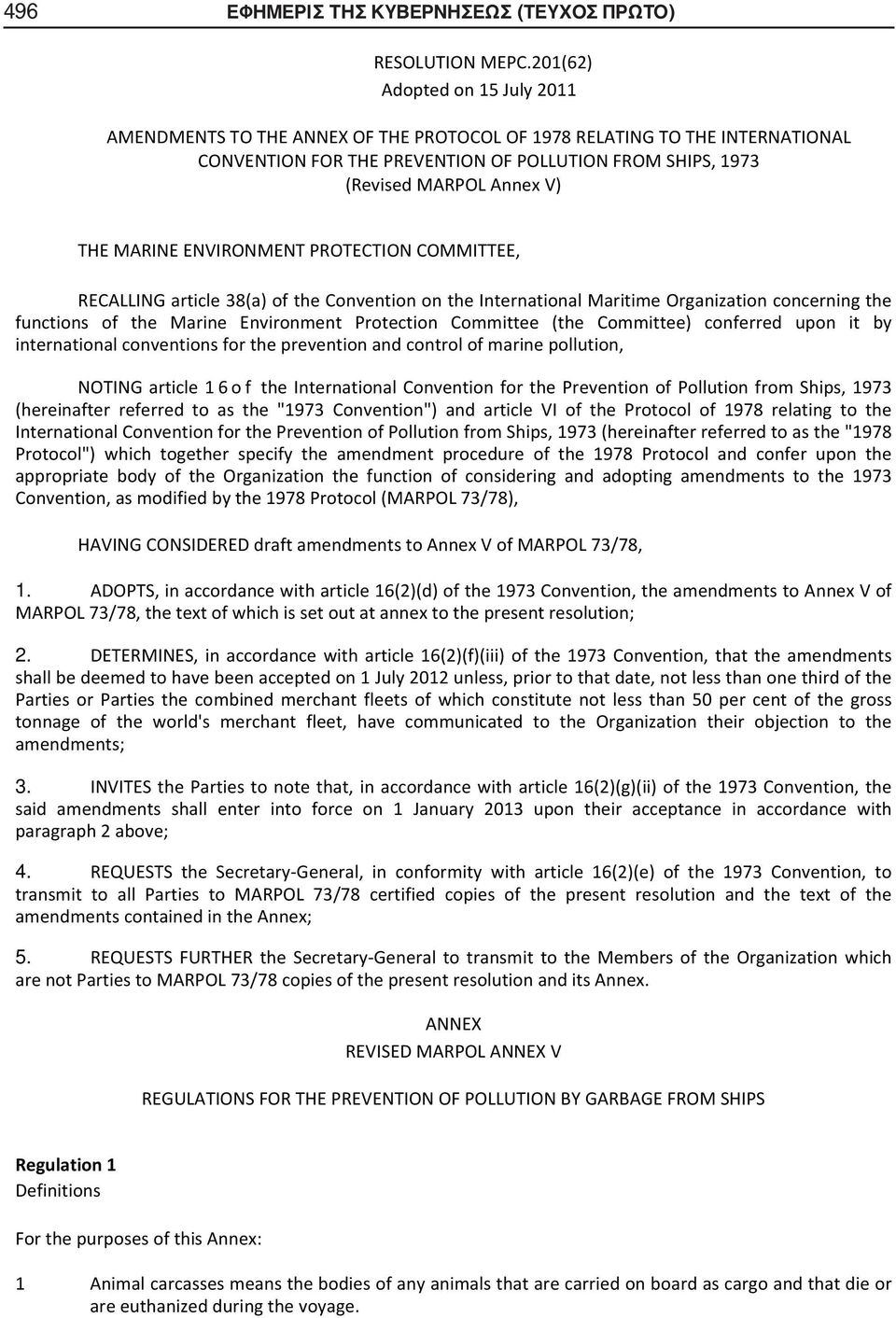 THEMARINEENVIRONMENTPROTECTIONCOMMITTEE, RECALLINGarticle38(a)oftheConventionontheInternationalMaritimeOrganizationconcerningthe functions of the Marine Environment Protection Committee (the