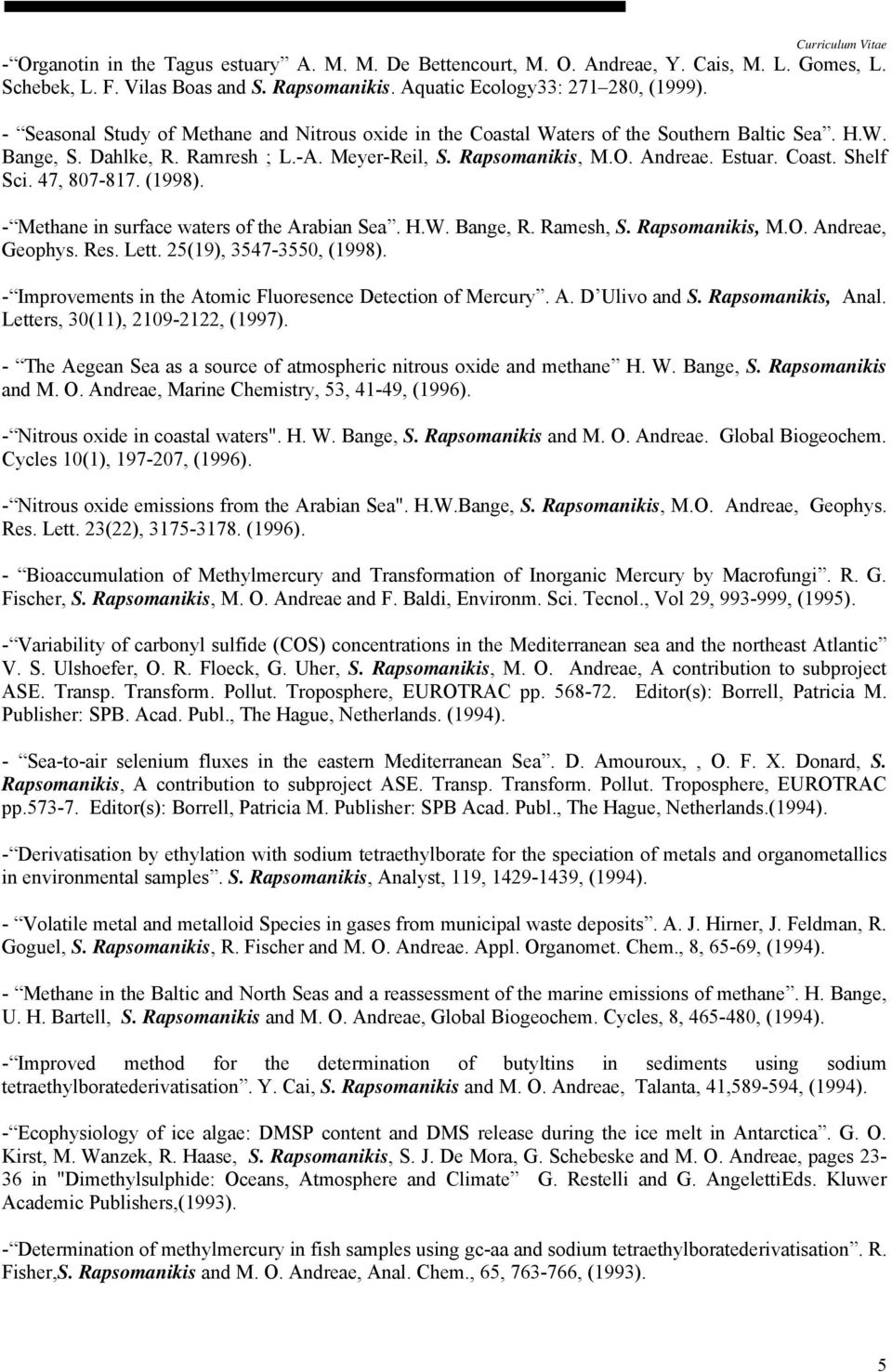 47, 807-817. (1998). - Methane in surface waters of the Arabian Sea. H.W. Bange, R. Ramesh, S. Rapsomanikis, M.O. Andreae, Geophys. Res. Lett. 25(19), 3547-3550, (1998).