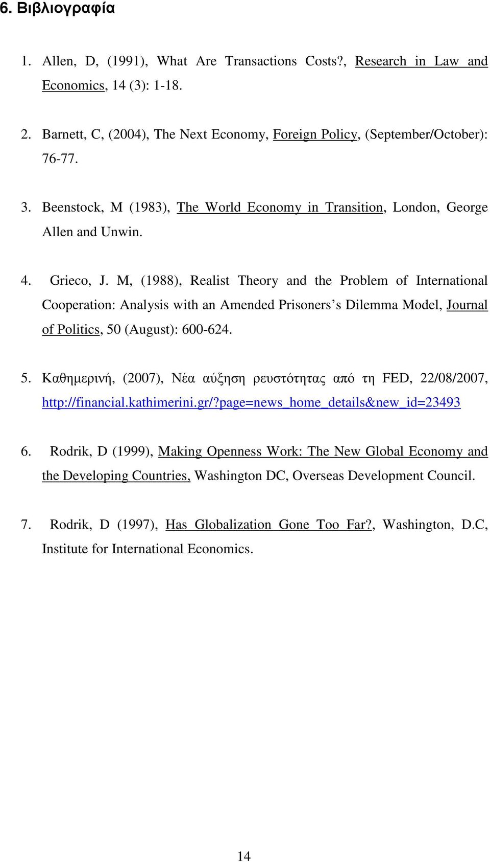 M, (1988), Realist Theory and the Problem of International Cooperation: Analysis with an Amended Prisoners s Dilemma Model, Journal of Politics, 50