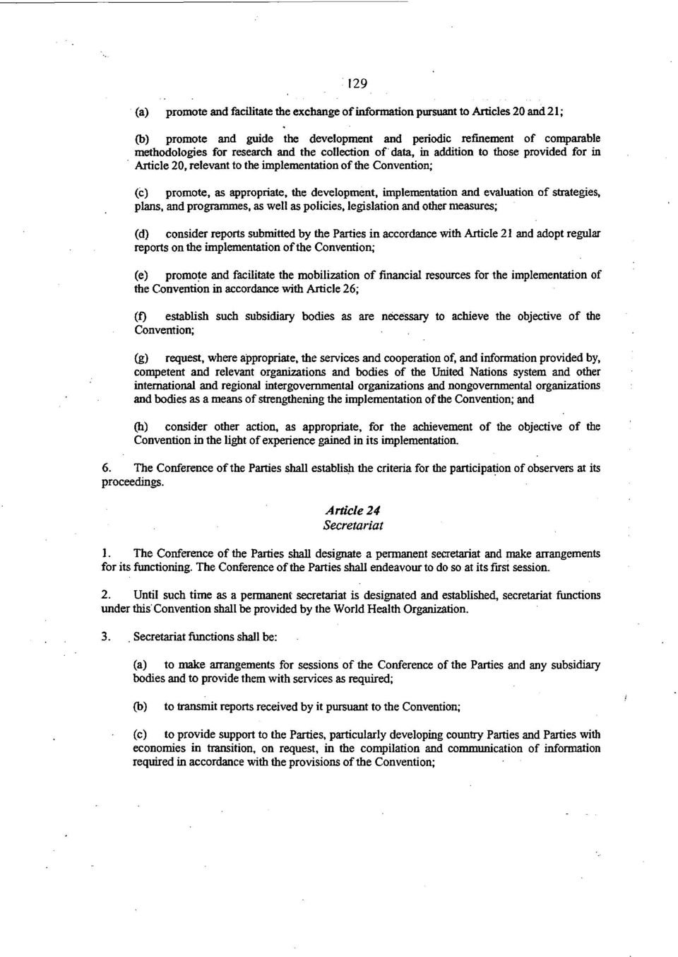 of strategies, plans, and programmes, as well as policies, legislation and other measures; (d) consider reports submitted by the Parties in accordance with Article 21 and adopt regular reports on the