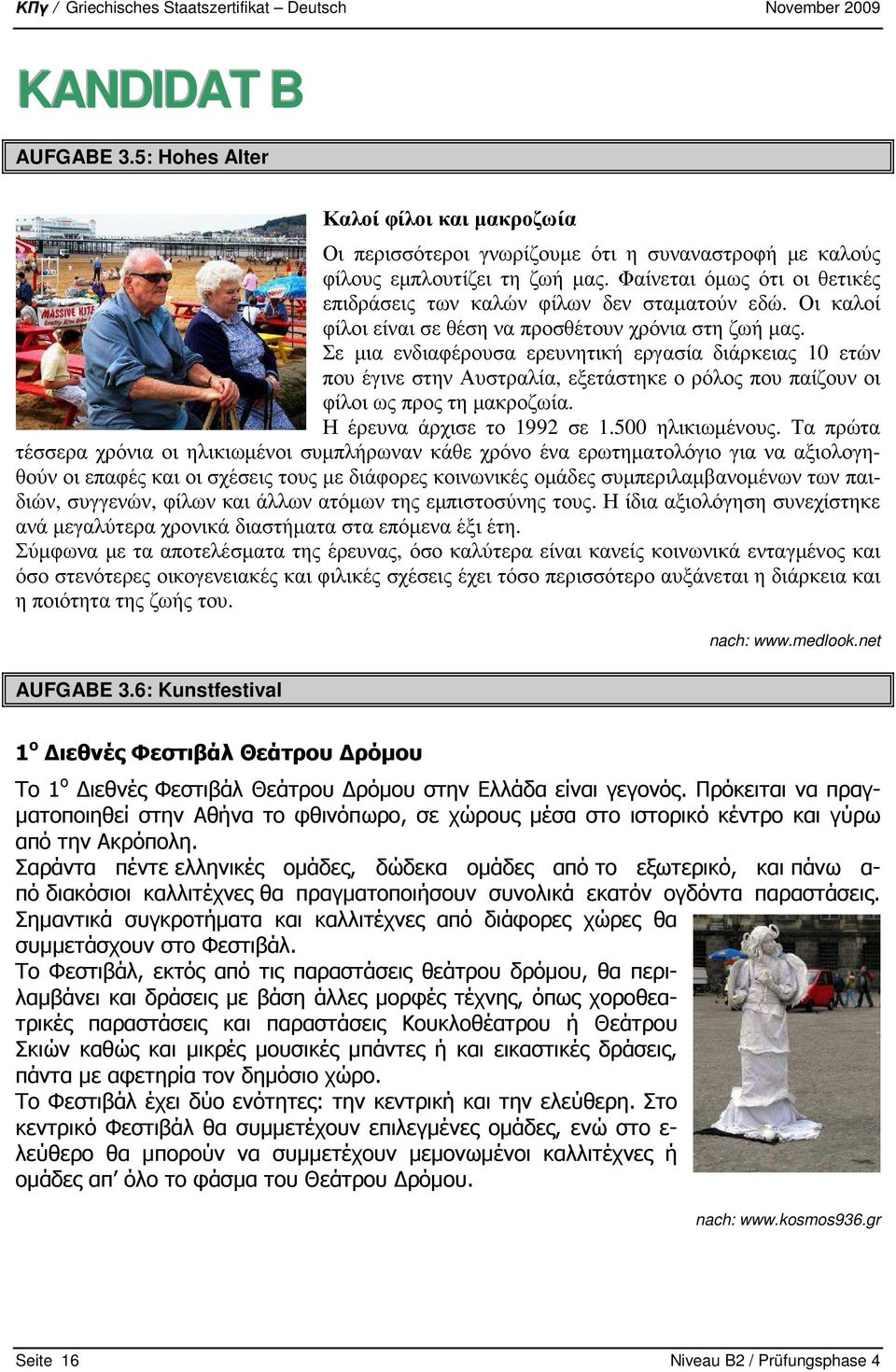 Σε µια ενδιαφέρουσα ερευνητική εργασία διάρκειας 10 ετών που έγινε στην Αυστραλία, εξετάστηκε ο ρόλος που παίζουν οι φίλοι ως προς τη µακροζωία. Η έρευνα άρχισε το 1992 σε 1.500 ηλικιωµένους.