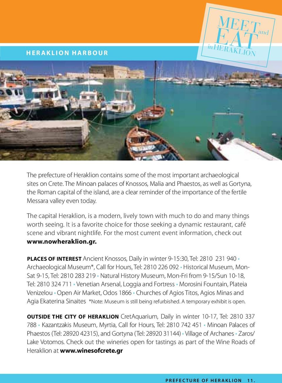 The capital Heraklion, is a modern, lively town with much to do and many things worth seeing. It is a favorite choice for those seeking a dynamic restaurant, café scene and vibrant nightlife.