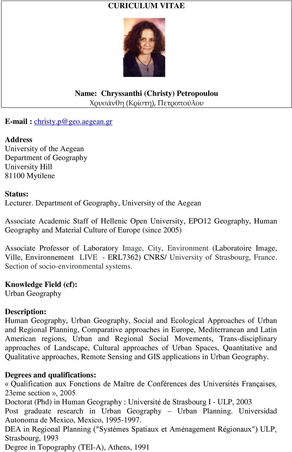 Department of Geography, University of the Aegean Associate Academic Staff of Hellenic Open University, EPO12 Geography, Human Geography and Material Culture of Europe (since 2005) Associate