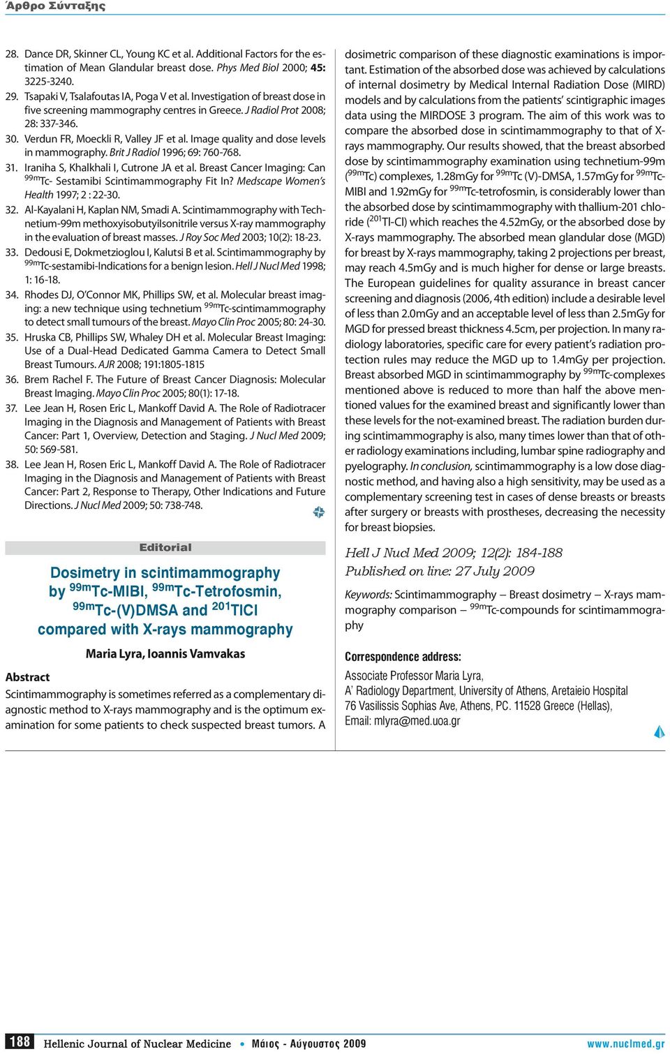 Brit J Radiol 1996; 69: 760-768. 31. Iraniha S, Khalkhali I, Cutrone JA et al. Breast Cancer Imaging: Can 99m Tc- Sestamibi Scintimammography Fit In? Medscape Women s Health 1997; 2 : 22-30. 32.