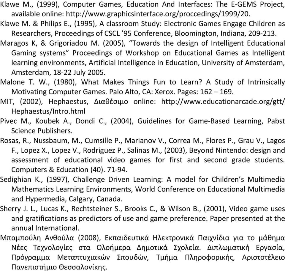 (2005), Towards the design of Intelligent Educational Gaming systems Proceedings of Workshop on Educational Games as Intelligent learning environments, Artificial Intelligence in Education,